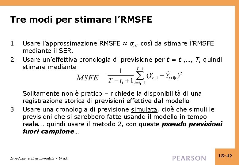 Tre modi per stimare l’RMSFE 1. 2. 3. Usare l’approssimazione RMSFE ≈ σu, così