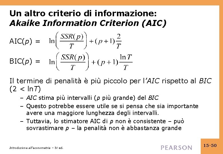 Un altro criterio di informazione: Akaike Information Criterion (AIC) AIC(p) = BIC(p) = Il