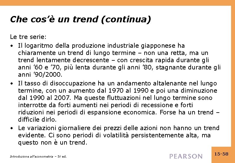 Che cos’è un trend (continua) Le tre serie: • Il logaritmo della produzione industriale