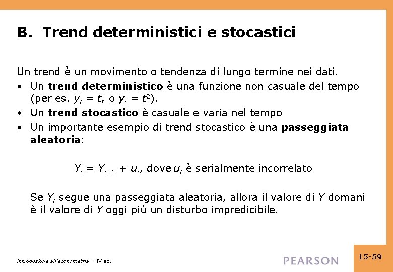 B. Trend deterministici e stocastici Un trend è un movimento o tendenza di lungo