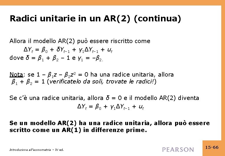 Radici unitarie in un AR(2) (continua) Allora il modello AR(2) può essere riscritto come