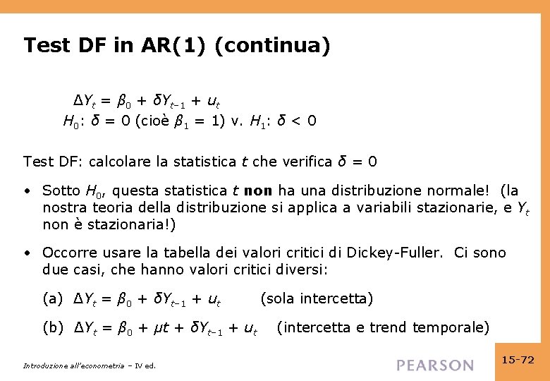 Test DF in AR(1) (continua) ΔYt = β 0 + δYt– 1 + ut