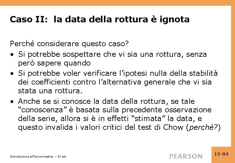 Caso II: la data della rottura è ignota Perché considerare questo caso? • Si