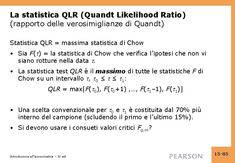 La statistica QLR (Quandt Likelihood Ratio) (rapporto delle verosimiglianze di Quandt) Statistica QLR =