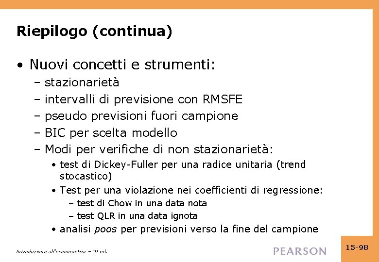 Riepilogo (continua) • Nuovi concetti e strumenti: – stazionarietà – intervalli di previsione con