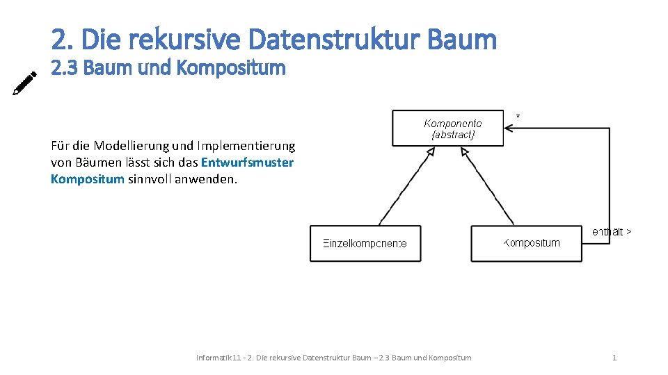 2. Die rekursive Datenstruktur Baum 2. 3 Baum und Kompositum Für die Modellierung und