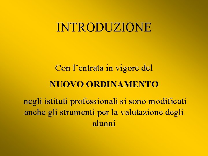 INTRODUZIONE Con l’entrata in vigore del NUOVO ORDINAMENTO negli istituti professionali si sono modificati
