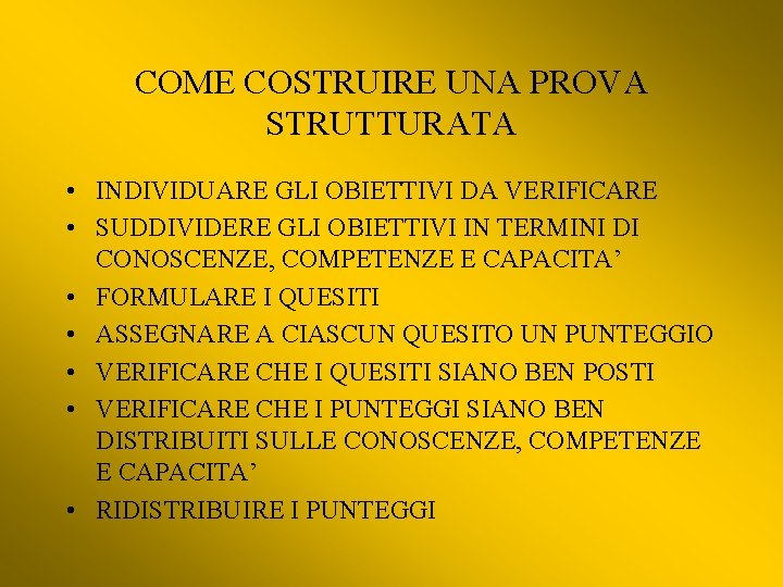 COME COSTRUIRE UNA PROVA STRUTTURATA • INDIVIDUARE GLI OBIETTIVI DA VERIFICARE • SUDDIVIDERE GLI