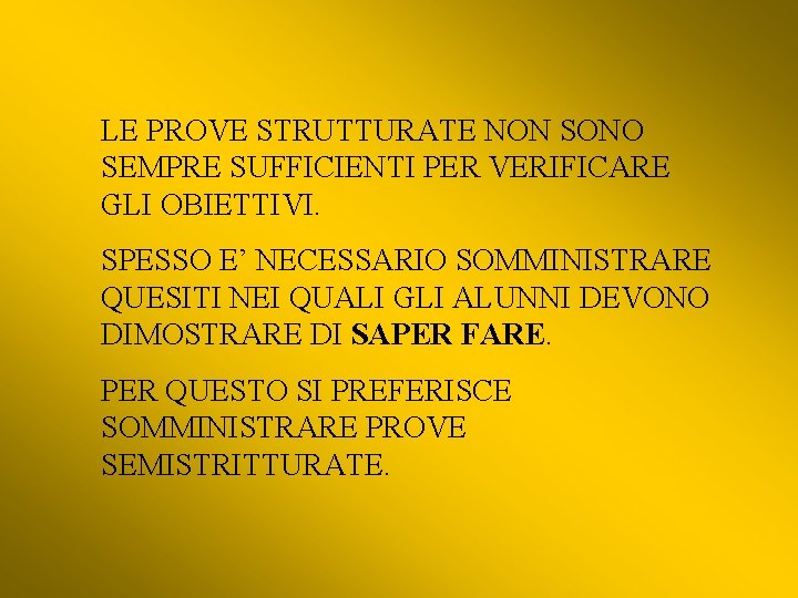 LE PROVE STRUTTURATE NON SONO SEMPRE SUFFICIENTI PER VERIFICARE GLI OBIETTIVI. SPESSO E’ NECESSARIO