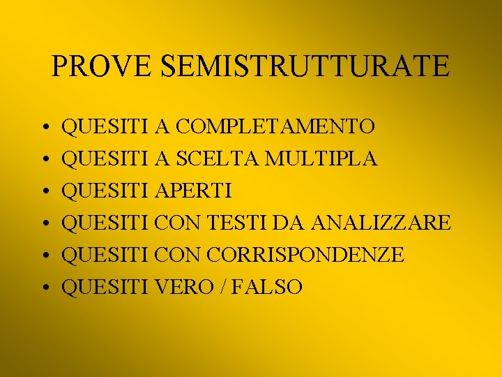 PROVE SEMISTRUTTURATE • • • QUESITI A COMPLETAMENTO QUESITI A SCELTA MULTIPLA QUESITI APERTI