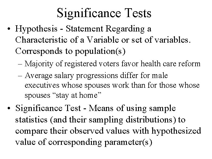 Significance Tests • Hypothesis - Statement Regarding a Characteristic of a Variable or set