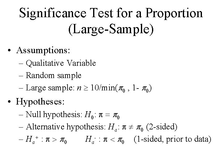 Significance Test for a Proportion (Large-Sample) • Assumptions: – Qualitative Variable – Random sample