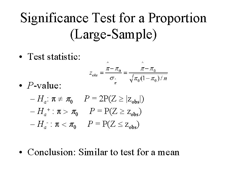 Significance Test for a Proportion (Large-Sample) • Test statistic: • P-value: – Ha: p