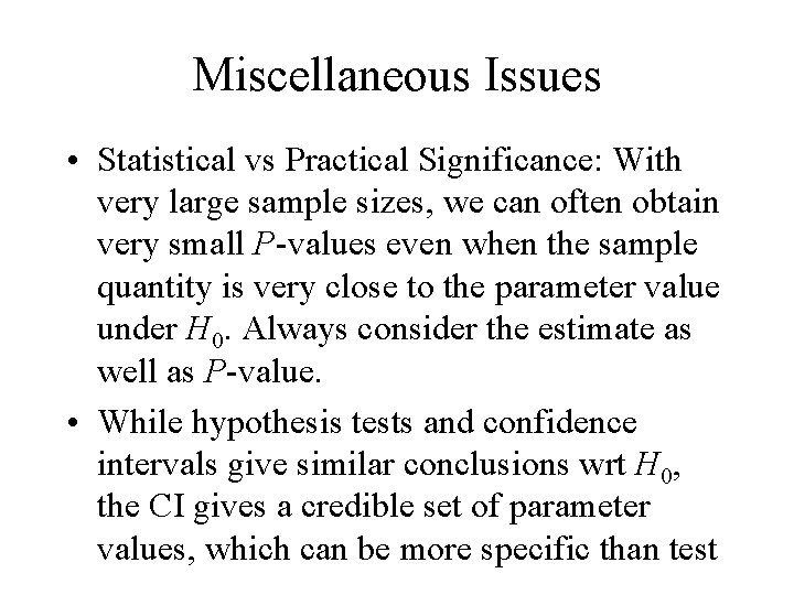 Miscellaneous Issues • Statistical vs Practical Significance: With very large sample sizes, we can