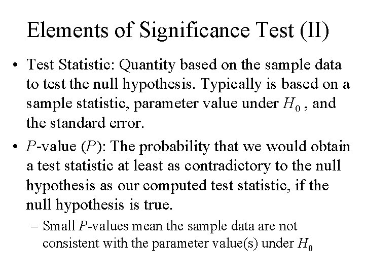 Elements of Significance Test (II) • Test Statistic: Quantity based on the sample data