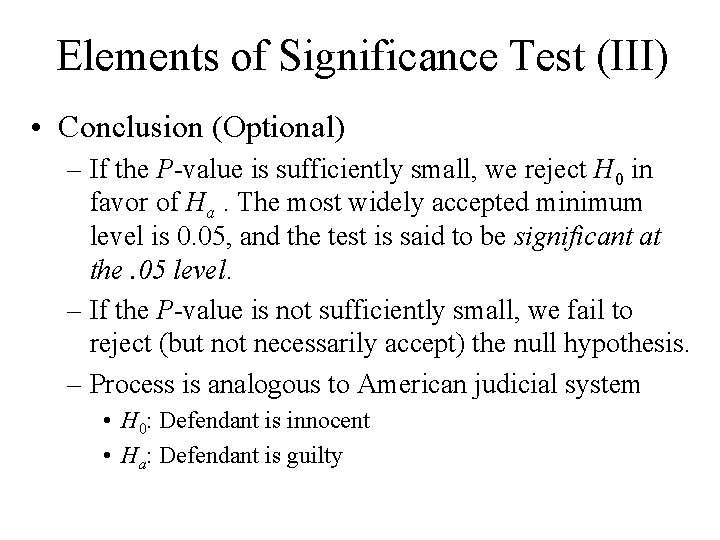 Elements of Significance Test (III) • Conclusion (Optional) – If the P-value is sufficiently