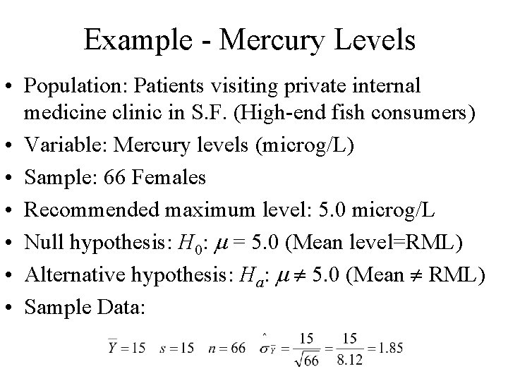 Example - Mercury Levels • Population: Patients visiting private internal medicine clinic in S.