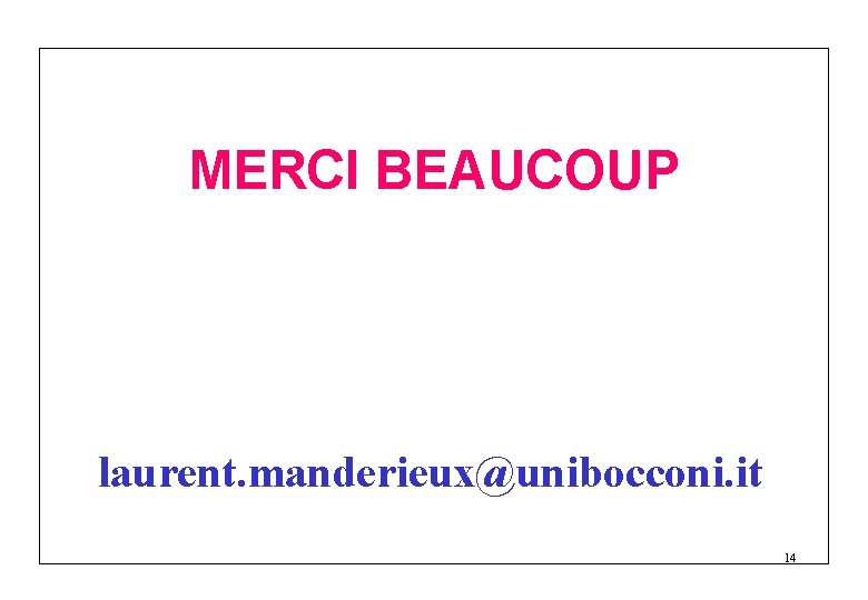 MERCI BEAUCOUP laurent. manderieux@unibocconi. it 14 
