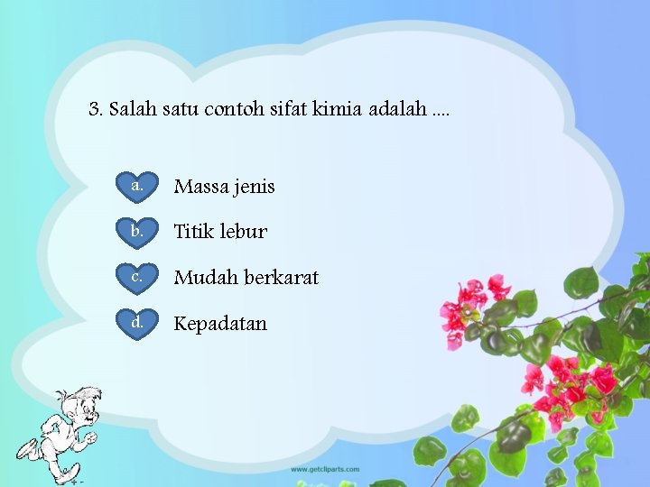 3. Salah satu contoh sifat kimia adalah. . a. Massa jenis b. Titik lebur