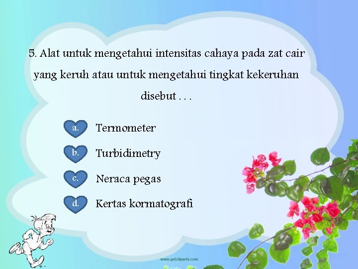 5. Alat untuk mengetahui intensitas cahaya pada zat cair yang keruh atau untuk mengetahui