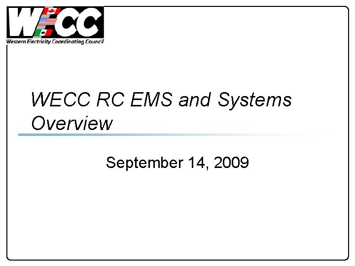 WECC RC EMS and Systems Overview September 14, 2009 