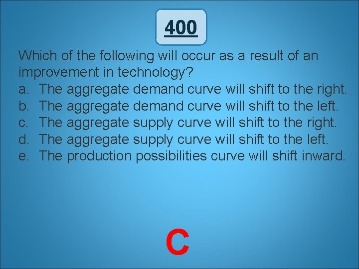 400 Which of the following will occur as a result of an improvement in