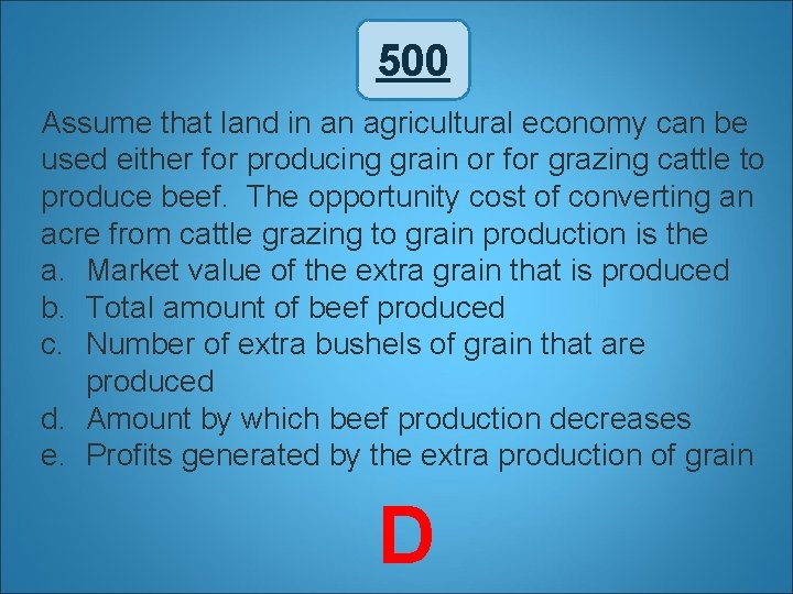 500 Assume that land in an agricultural economy can be used either for producing