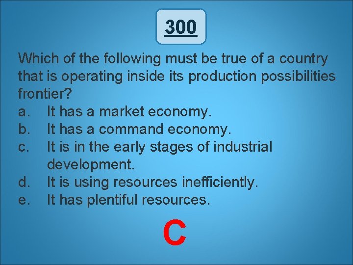 300 Which of the following must be true of a country that is operating