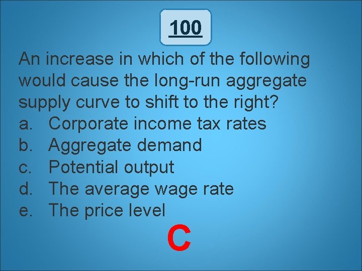 100 An increase in which of the following would cause the long-run aggregate supply