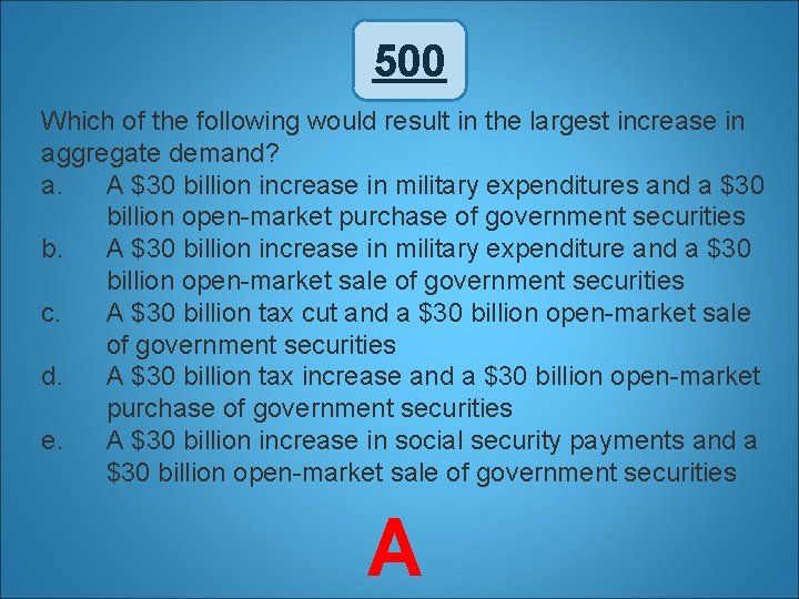 500 Which of the following would result in the largest increase in aggregate demand?