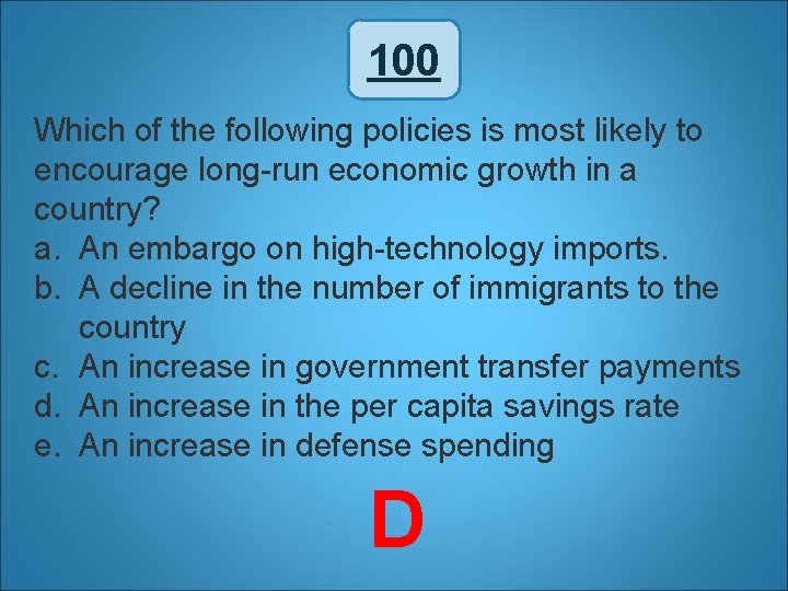 100 Which of the following policies is most likely to encourage long-run economic growth