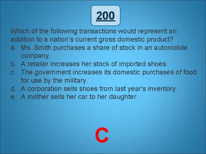 200 Which of the following transactions would represent an addition to a nation’s current