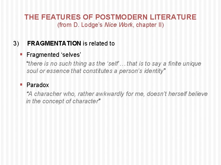 THE FEATURES OF POSTMODERN LITERATURE (from D. Lodge’s Nice Work, chapter II) 3) FRAGMENTATION