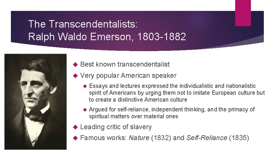 The Transcendentalists: Ralph Waldo Emerson, 1803 -1882 Best known transcendentalist Very popular American speaker