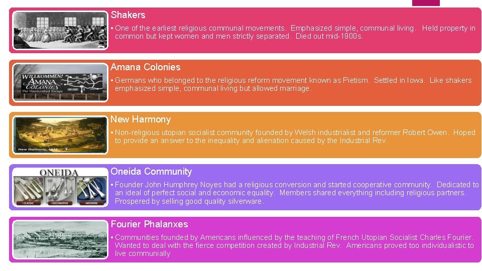 Shakers • One of the earliest religious communal movements. Emphasized simple, communal living. Held
