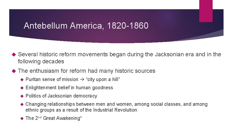 Antebellum America, 1820 -1860 Several historic reform movements began during the Jacksonian era and