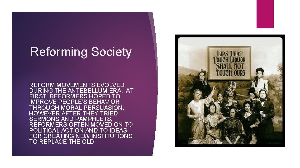Reforming Society REFORM MOVEMENTS EVOLVED DURING THE ANTEBELLUM ERA. AT FIRST, REFORMERS HOPED TO
