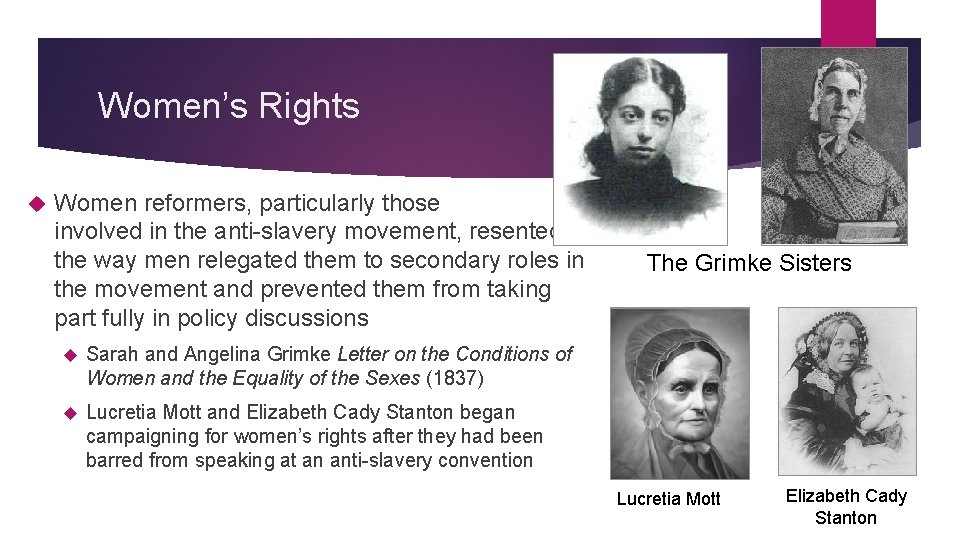 Women’s Rights Women reformers, particularly those involved in the anti-slavery movement, resented the way