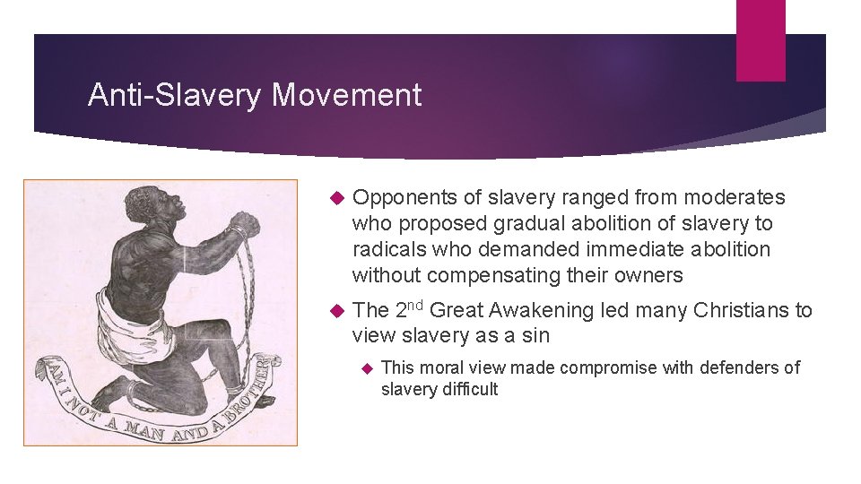 Anti-Slavery Movement Opponents of slavery ranged from moderates who proposed gradual abolition of slavery