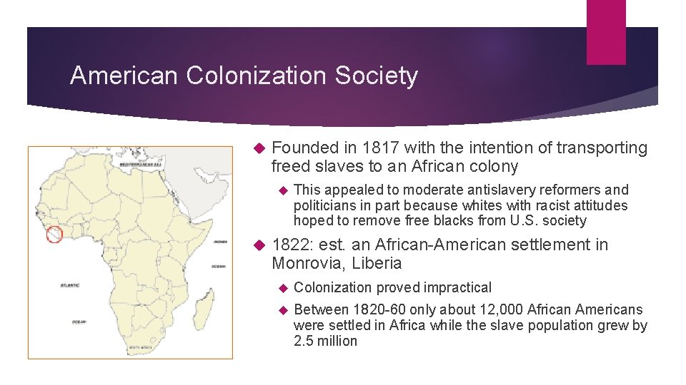 American Colonization Society Founded in 1817 with the intention of transporting freed slaves to