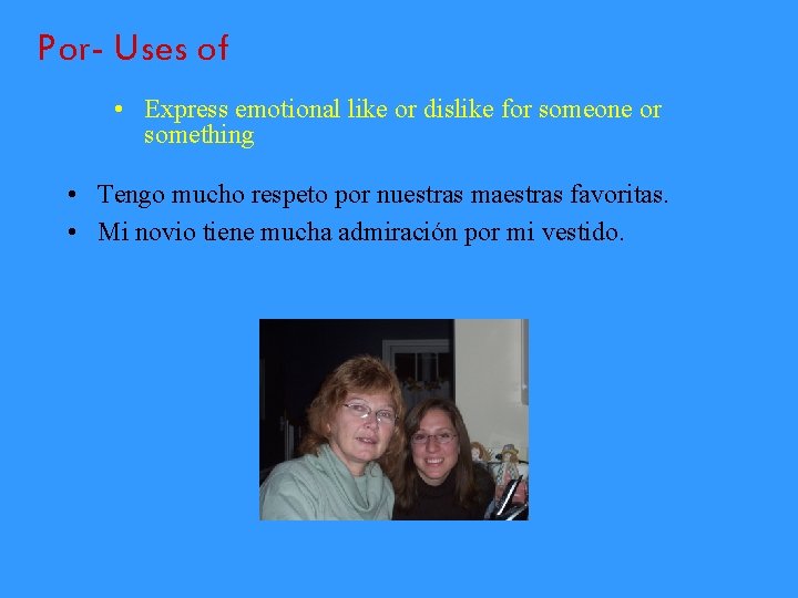 Por- Uses of • Express emotional like or dislike for someone or something •