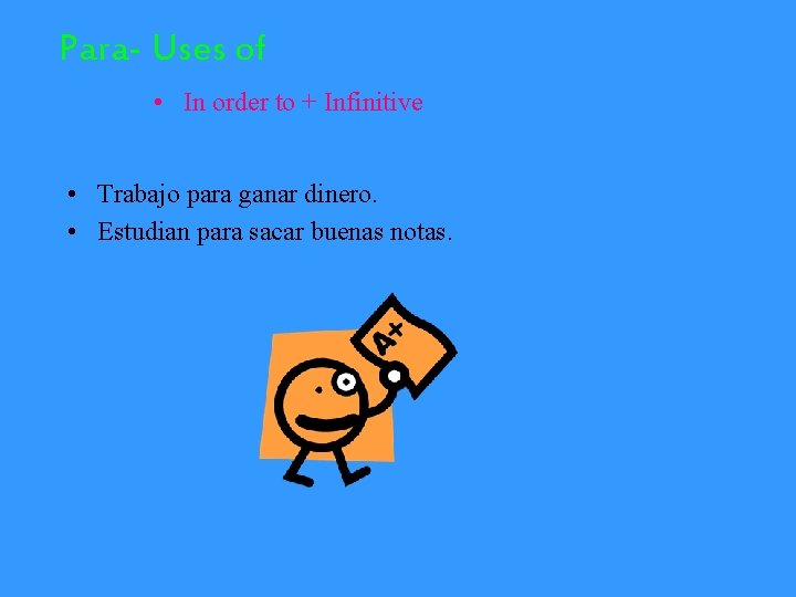 Para- Uses of • In order to + Infinitive • Trabajo para ganar dinero.