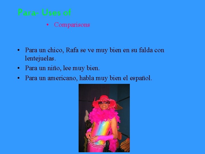 Para- Uses of • Comparisons • Para un chico, Rafa se ve muy bien
