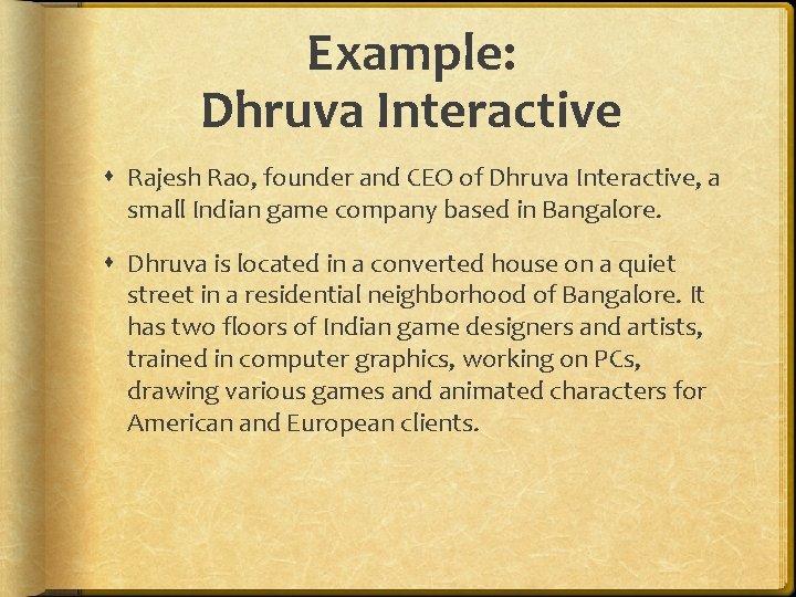 Example: Dhruva Interactive Rajesh Rao, founder and CEO of Dhruva Interactive, a small Indian