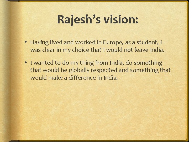 Rajesh’s vision: Having lived and worked in Europe, as a student, I was clear