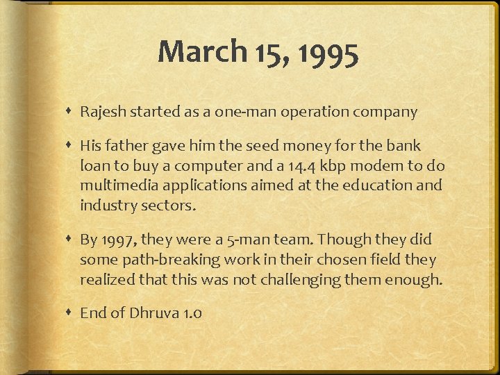 March 15, 1995 Rajesh started as a one-man operation company His father gave him