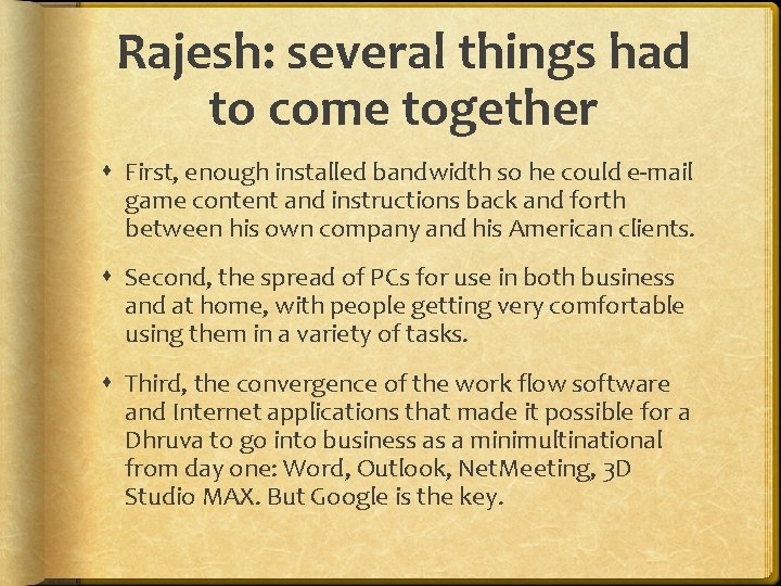 Rajesh: several things had to come together First, enough installed bandwidth so he could
