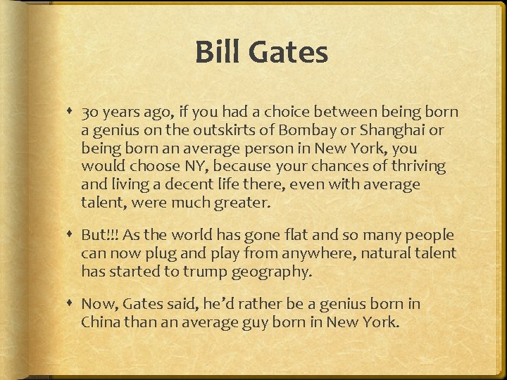 Bill Gates 3 o years ago, if you had a choice between being born