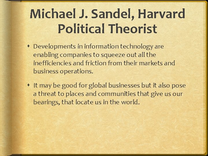 Michael J. Sandel, Harvard Political Theorist Developments in information technology are enabling companies to