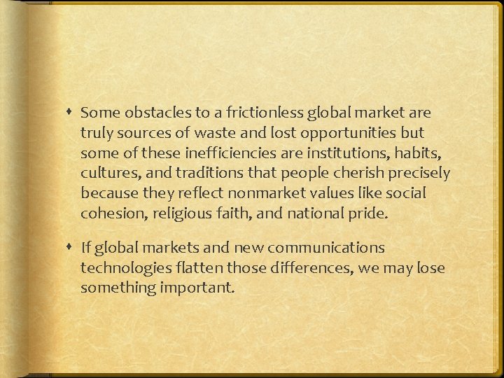  Some obstacles to a frictionless global market are truly sources of waste and